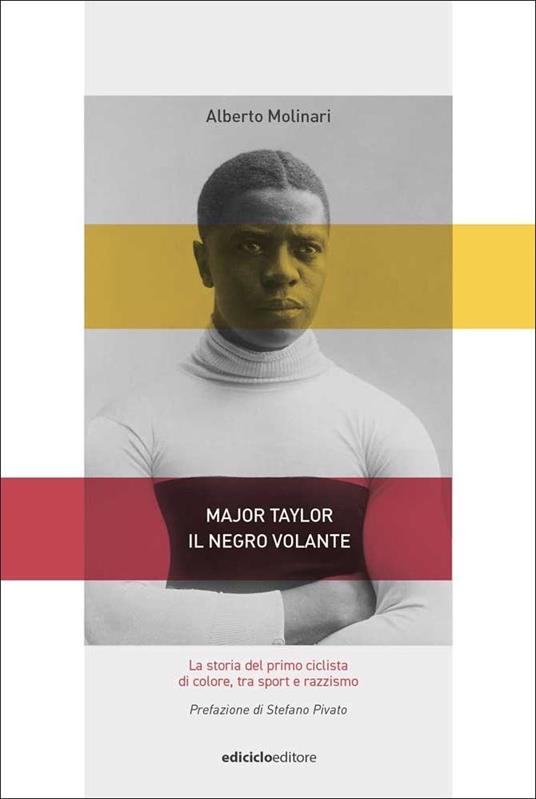 Major Taylor, il negro volante. La storia del primo ciclista di colore tra sport e razzismo - Alberto Molinari - copertina