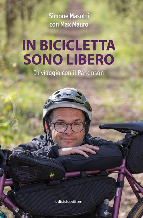 In bicicletta sono libero. In viaggio con il Parkinson - Simone Masotti,Max Mauro - copertina