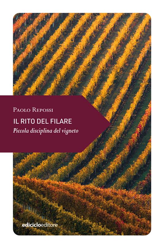 Il rito del filare. Piccola disciplina del vigneto - Paolo Repossi - copertina