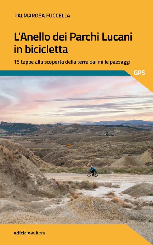 L'anello dei parchi lucani in bicicletta. 15 tappe alla scoperta della terra dai mille paesaggi - Palmarosa Fuccella - copertina