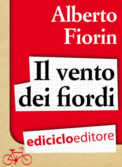 Il vento dei fiordi. In bicicletta da Venezia a Capo Nord sulla rotta del baccalà - Alberto Fiorin - ebook