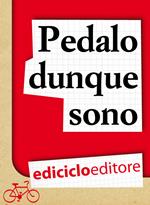 Pedalo dunque sono. Pensieri e filosofia su due ruote