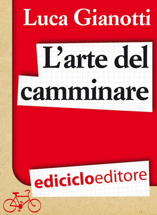 L' arte del camminare. Consigli per partire con il piede giusto - Luca Gianotti - ebook