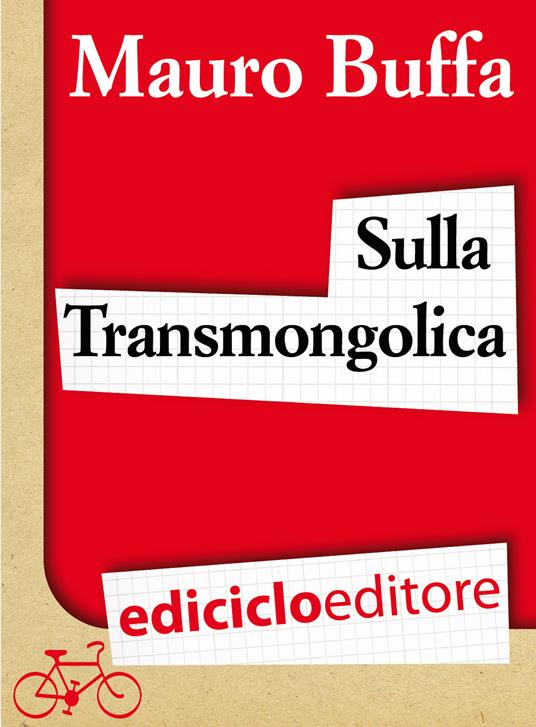 Sulla Transmongolica. Oltre 9000 km in treno da Mosca a Pechino sulle orme di Gengis Khan - Mauro Buffa - ebook