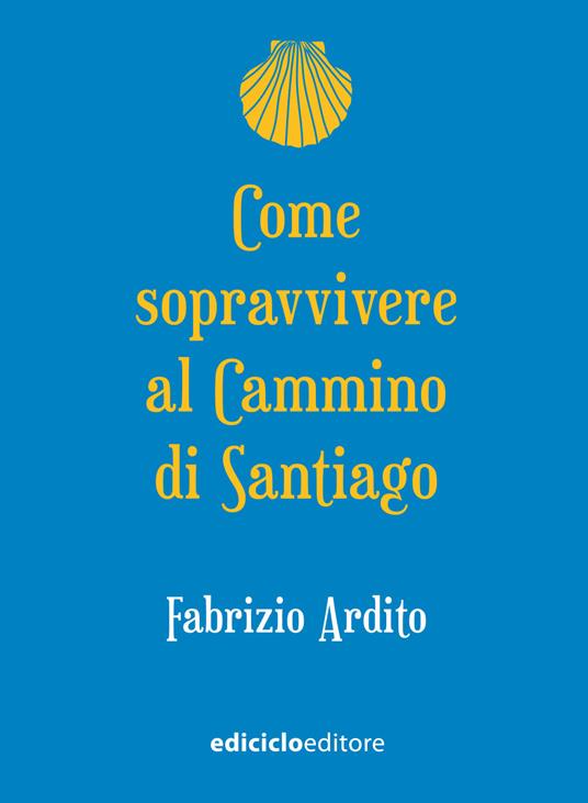 Come sopravvivere al cammino di Santiago - Fabrizio Ardito - ebook