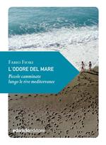 L' odore del mare. Piccole camminate lungo le rive mediterranee