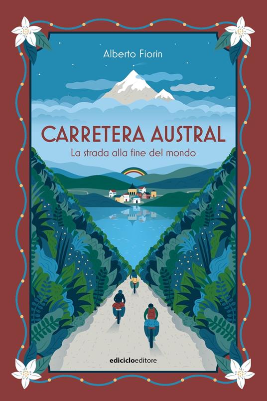 Carretera Austral. La strada alla fine del mondo - Alberto Fiorin - ebook