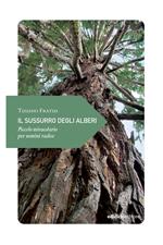 Il sussurro degli alberi. Piccolo miracolario per uomini radice