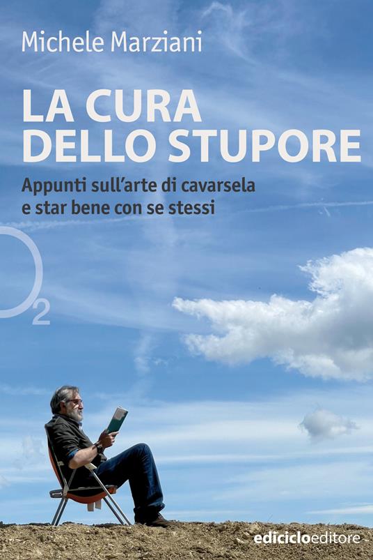 La cura dello stupore. Appunti sull'arte di cavarsela e star bene con se stessi - Michele Marziani - ebook