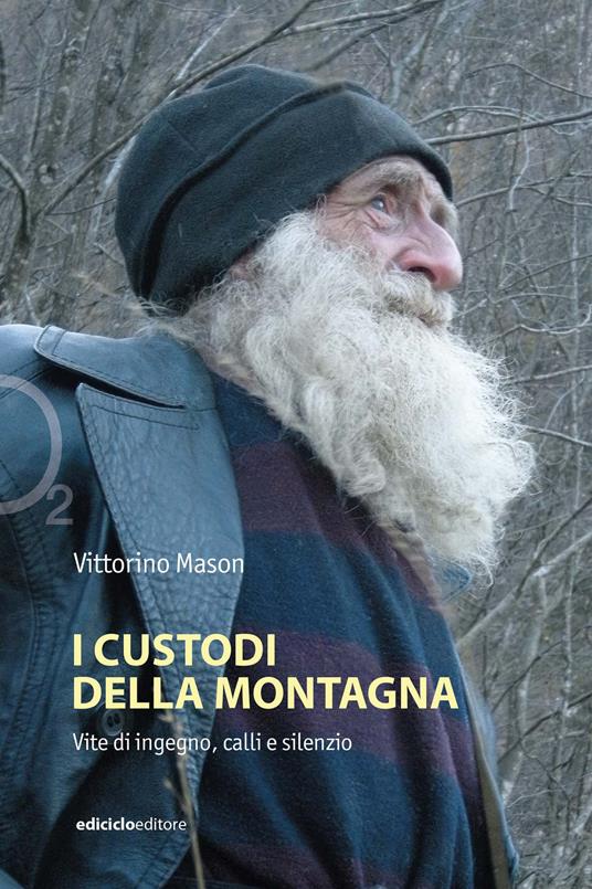 I custodi della montagna. Vite di ingegno, calli e silenzio - Vittorino Mason - ebook