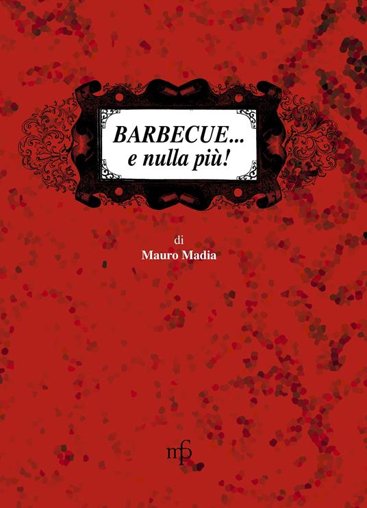 Barbecue... e nulla più! - Mauro Madia - copertina