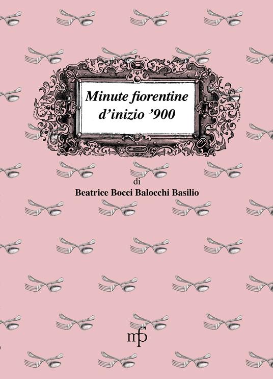 Minute fiorentine di inizio '900 - Beatrice Bocci Balocchi Basilio - copertina