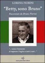 «Betty, sono Bruno». Raccontato da Bruno Fiorini