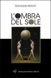 L' ombra del sole. Trent'anni di vita in bianco e nero - Giampaolo Bianchi - copertina