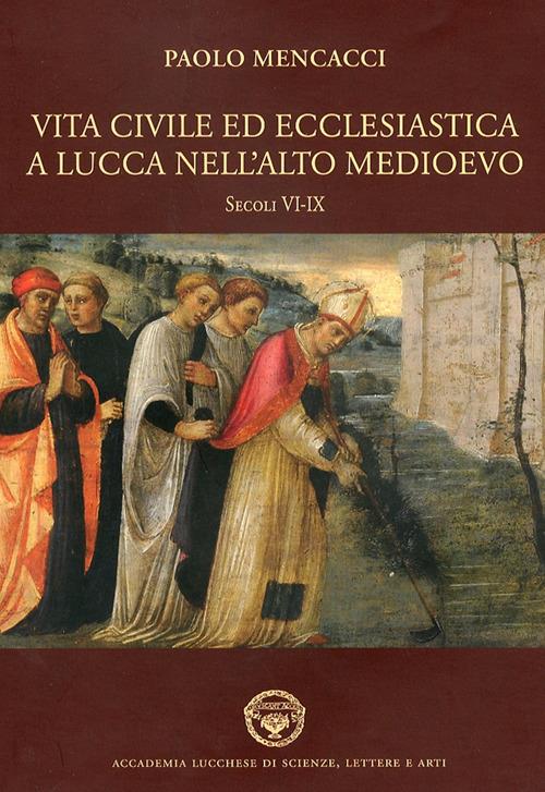 Vita civile ed ecclesiastica a Lucca nell'alto Medioevo. Sec. VI-IX - Paolo Mencacci - 3