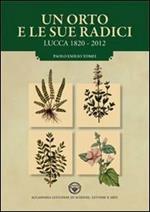 Un orto e le sue radici. Lucca 1820-2012