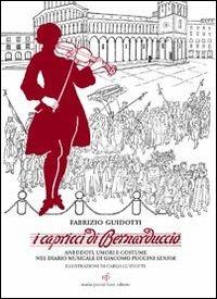 I capricci di Bernaduccio. Aneddoti, umori e costume nel diario musicale di Giacomo Puccini senior - Fabrizio Guidotti - copertina