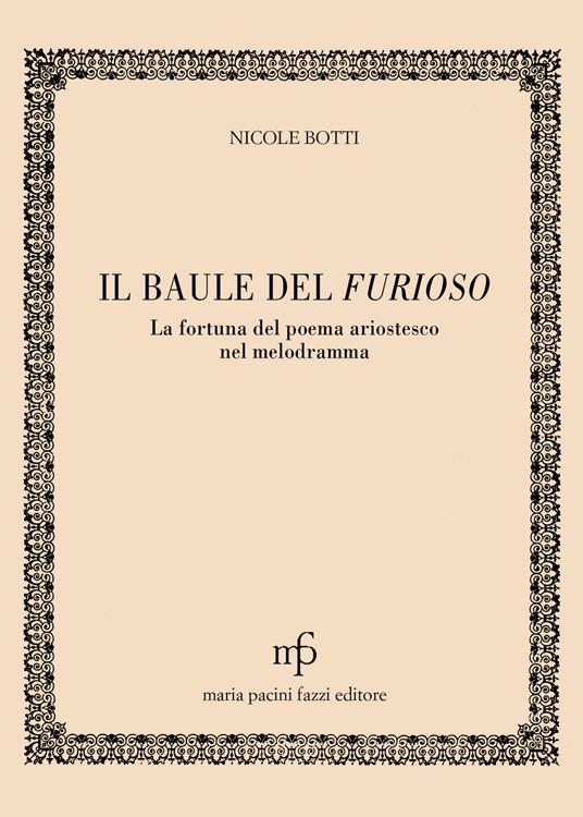 Il baule del Furioso. La fortuna del poema ariostesco nel melodramma - Nicole Botti - copertina