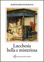 Lucchesia bella e misteriosa. Storie e leggende