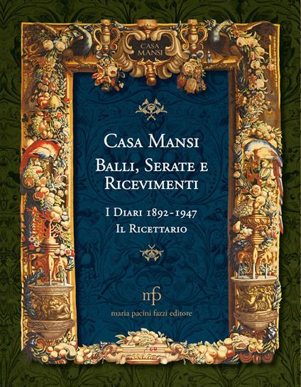 Casa Mansi. Balli, serate e ricevimenti. I diari 1892-1947. Il ricettario - copertina