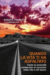 Quando la vita ti ha asfaltato. Come le avversità conducono al successo  nella vita e nel lavoro - Donato Tramuto - Chris Black - - Libro - Pacini  Fazzi - | IBS
