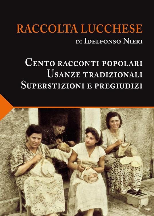 Raccolta lucchese. Cento racconti popolari, usanze tradizionali, superstizioni e pregiudizi - Idelfonso Nieri - copertina