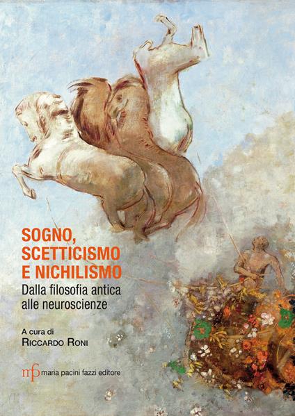 Sogno, scetticismo e nichilismo. Dalla filosofia antica alle neuroscienze - Riccardo Roni,Enrico Piergiacomi,Roberto Garaventa - copertina