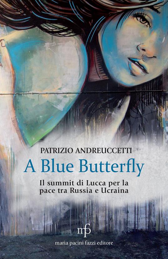 A Blue Butterfly. Il summit di Lucca per la pace tra Russia e Ucraina - Patrizio Andreuccetti - copertina