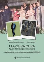 Leggera cura. Quando Maggiano cantava. Il festival della canzone nell'ospedale psichiatrico (1966/1969)