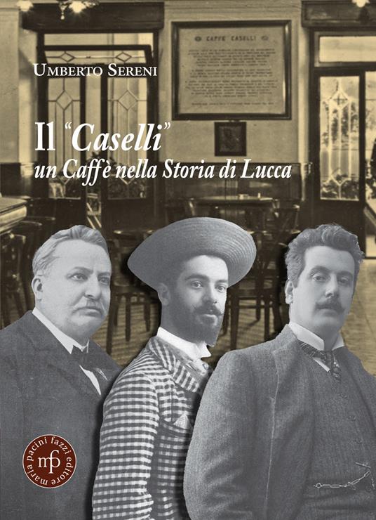 Il «Caselli» un caffè nella storia di Lucca - Umberto Sereni - copertina