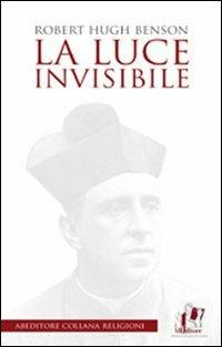 La luce invisibile - Robert Hugh Benson - copertina
