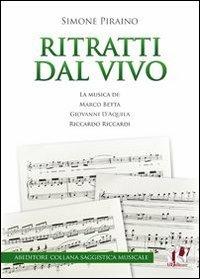 Ritratti dal vivo. La musica di Marco Betta, Giovanni D'Aquila e Riccardo Riccardi - Simone Piraino - copertina