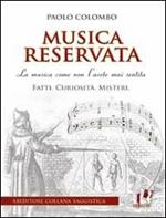 Musica reservata. La musica come non l'avete mai sentita. Fatti. Curiosità. Misteri