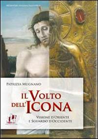 Il volto dell'icona. Visione d'oriente e sguardo d'occidente - Patrizia Mugnano - copertina