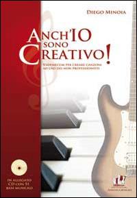 Anch'io sono creativo! Vademecum per creare canzoni ad uso dei non professionisti - Diego Minoia - copertina