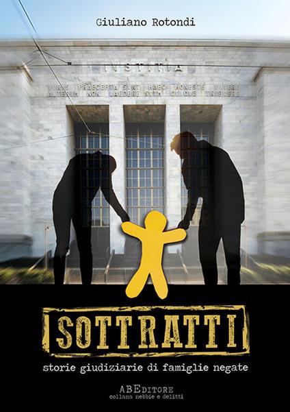 Sottratti. Storie giudiziarie di famiglie negate - Giuliano Rotondi - copertina