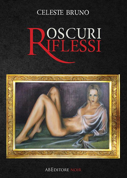 Oscuri riflessi - Celeste Bruno - copertina