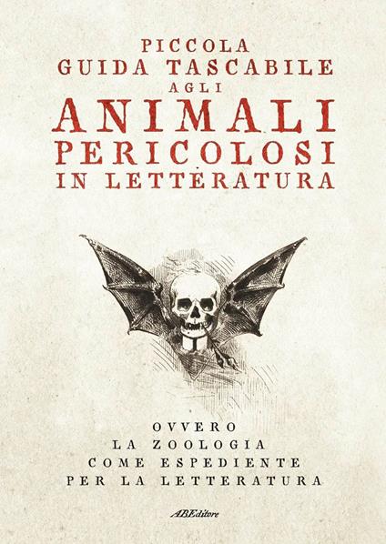 Piccola guida tascabile agli animali pericolosi in letteratura. Ovvero la zoologia come espediente per la letteratura - copertina