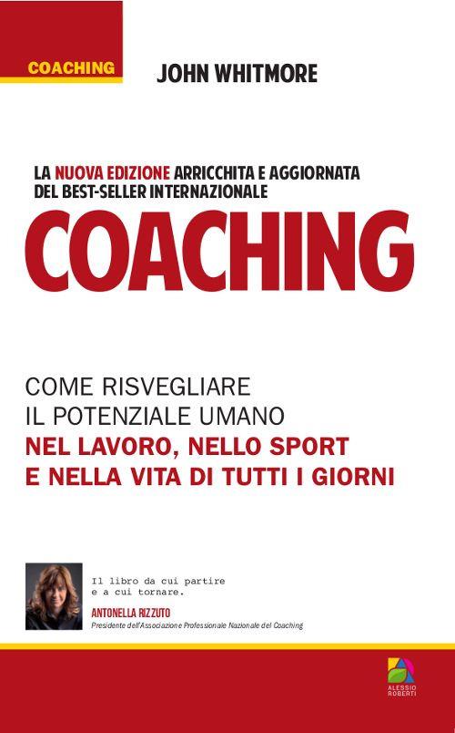 Coaching. Come risvegliare il potenziale umano nel lavoro, nello sport e nella vita di tutti i giorni - John Whitmore - copertina