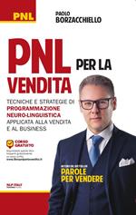 PNL per la vendita. Tecniche e strategie di programmazione neuro-linguistica apllicata alla vendita e al business