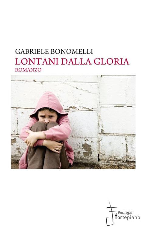 Lontani dalla gloria - Gabriele Bonomelli - ebook