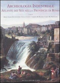 Archeologia industriale. Atlante dei siti nella provincia di Roma - copertina