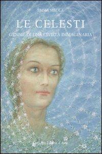 Le celesti. Gemme di una civiltà immaginaria - Emma Meola - copertina