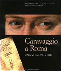 Caravaggio a Roma. Una vita dal vero. Catalogo della mostra (Roma, 11 febbraio-15 maggio) - copertina