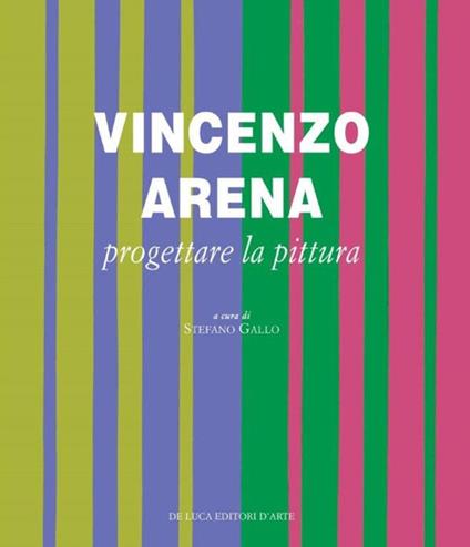 Vincenzo Arena. Progettare la pittura. Ediz. illustrata - copertina