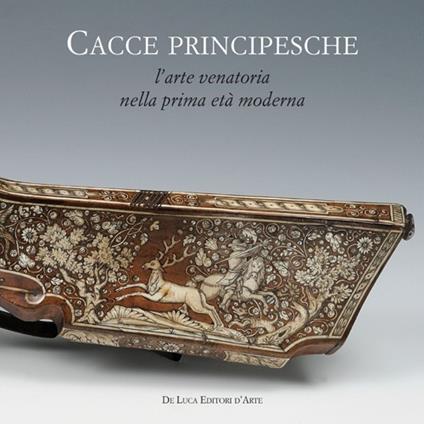 Cacce principesche. L'arte venatoria nella prima età moderna - copertina