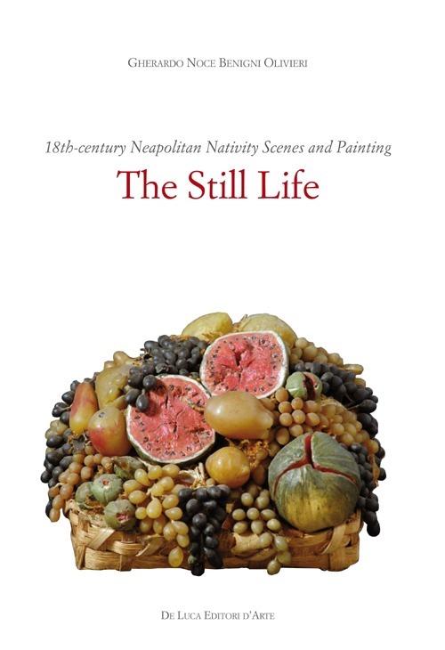Il presepe napoletano del '700 e la pittura. La natura morta. Ediz. inglese - Gherardo Noce Benigni Olivieri - copertina