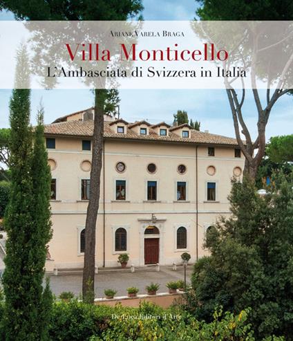 Villa Monticello. L'ambasciata di Svizzera in Italia - Ariane Varela Braga - copertina