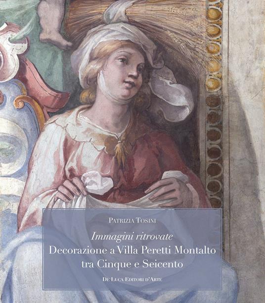 Immagini ritrovate decorazione a Villa Peretti Montalto tra Cinque e Seicento - Patrizia Tosini - copertina