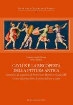 Caylus e la riscoperta della pittura antica. Attraverso gli acquarelli di Pietro Santi Bartoli per Luigi XIV. Genesi del primo libro di storia dell'arte a colori